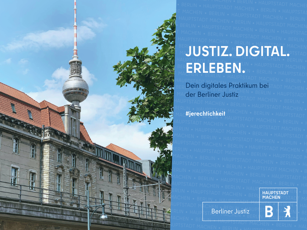 Banner der Berliner Justiz zum Online-Praktikum. Links ist ein historisches Gerichtsgebäude mit dem Berliner Fernsehturm im Hintergrund zu sehen. Rechts steht auf blauem Grund in weißer Schrift: 'JUSTIZ. DIGITAL. ERLEBEN. Dein digitales Praktikum bei der Berliner Justiz. #jerechtichkeit'. Unten rechts befinden sich die Logos von 'Hauptstadt machen' und 'Berliner Justiz'.